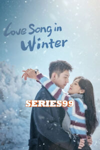 ดูซีรี่ย์ Love Song in Winter (2024) เธอคือเพลงรักฤดูหนาว Season 1